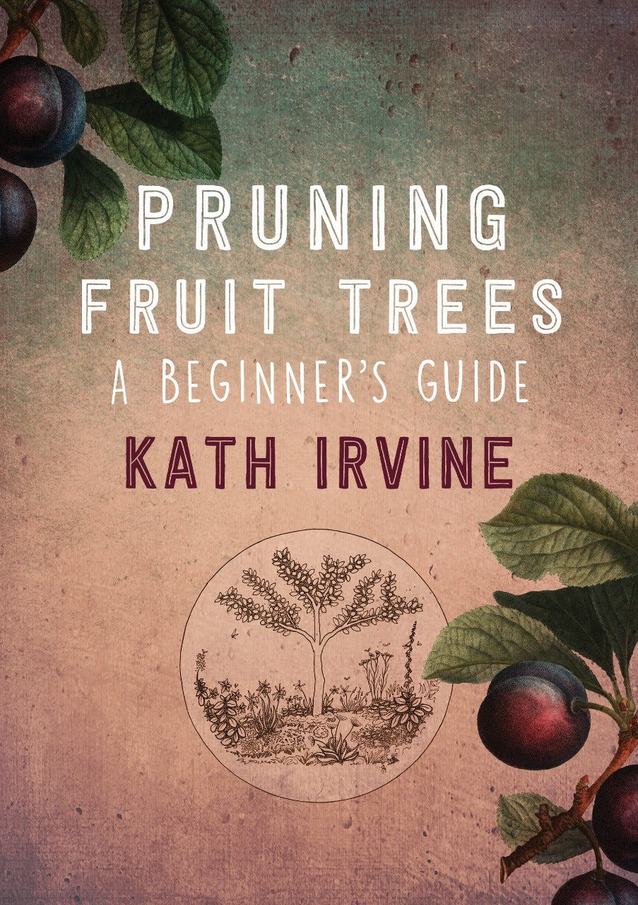 A Beginners Guide to Pruning Fruit Trees - Kath Irvine