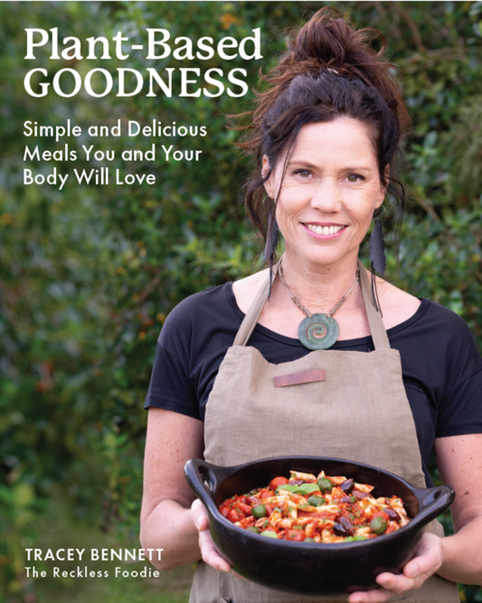 Plant Based Goodness - Tracey Bennett (The Reckless Foodie)
